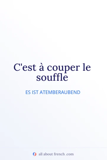 ästhetisches französisches Zitat a couper le souffle