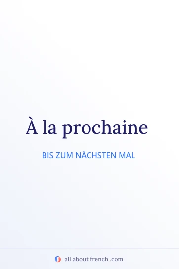 ästhetisches französisches Zitat à la prochaine