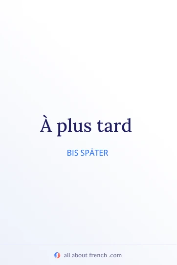 ästhetisches französisches Zitat à plus tard