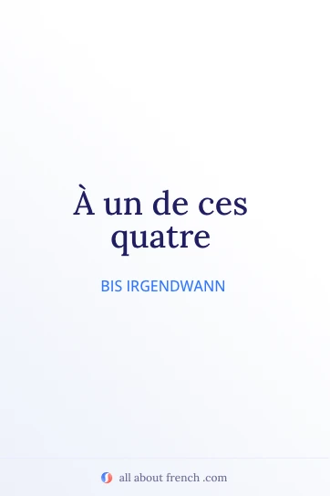 ästhetisches französisches Zitat à un de ces quatre