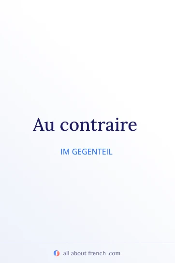 ästhetisches französisches Zitat au contraire