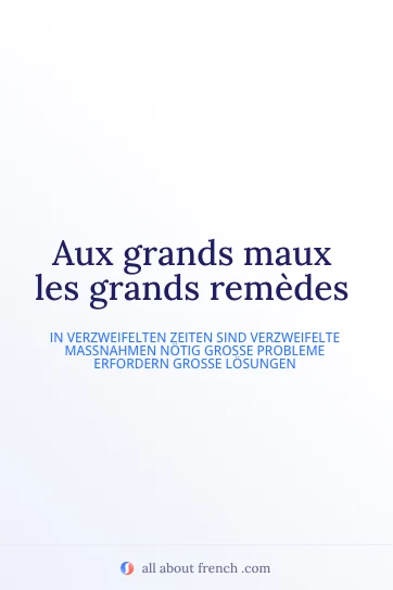 ästhetisches französisches Zitat aux grands maux les grands remedes