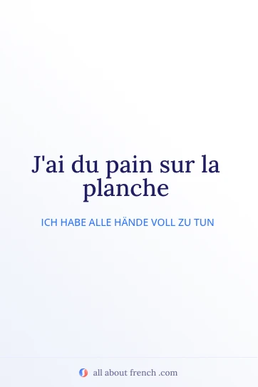 ästhetisches französisches Zitat: avoir pain sur planche