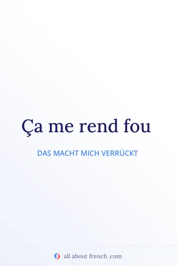 ästhetisches französisches Zitat ca rend fou