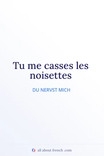 ästhetisches französisches Zitat casser les noisettes
