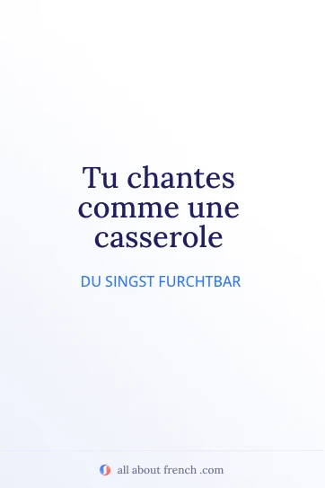 ästhetisches französisches Zitat chanter comme casserole