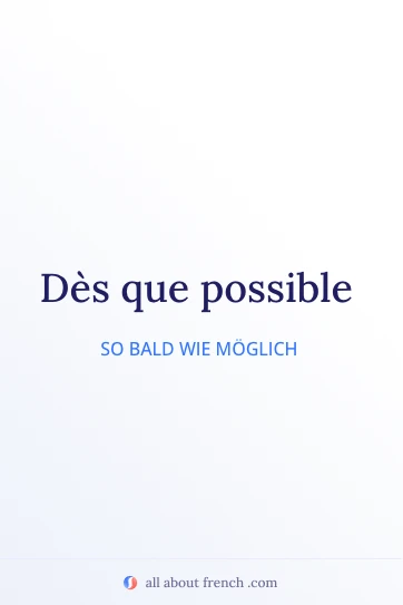 ästhetisches französisches Zitat dès que possible