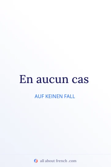ästhetisches französisches Zitat en aucun cas