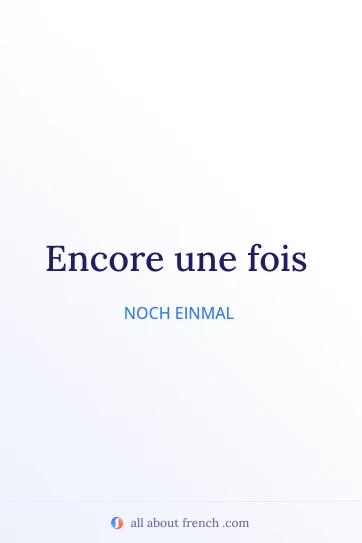 ästhetisches französisches Zitat encore une fois