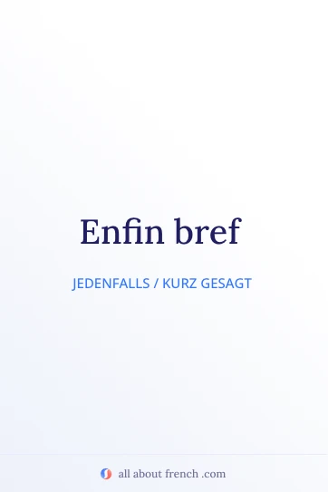 ästhetisches französisches Zitat enfin bref