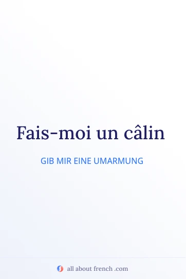 ästhetisches französisches Zitat faire un câlin