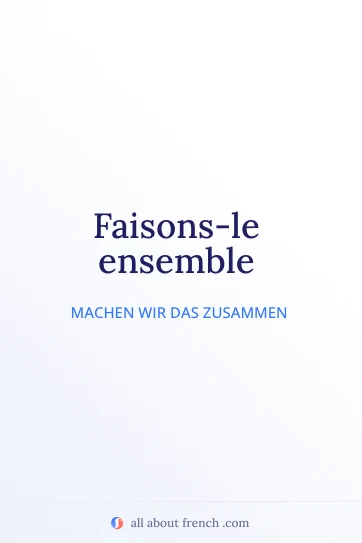 ästhetisches französisches Zitat faisons ensemble