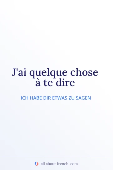 ästhetisches französisches Zitat jai quelque chose a te dire