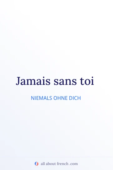 ästhetisches französisches Zitat jamais sans toi