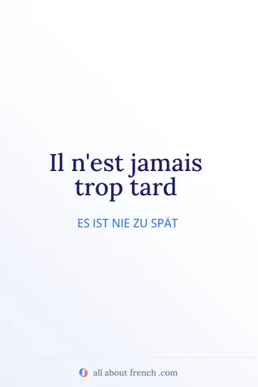 ästhetisches französisches Zitat jamais trop tard