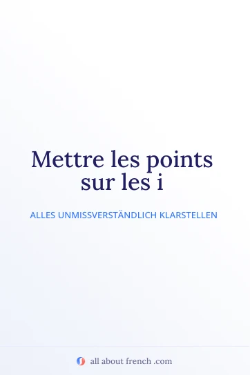 ästhetisches französisches Zitat mettre points sur les i