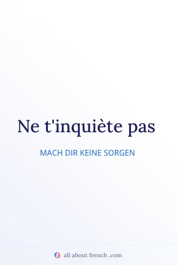 ästhetisches französisches Zitat ne tinquiete pas