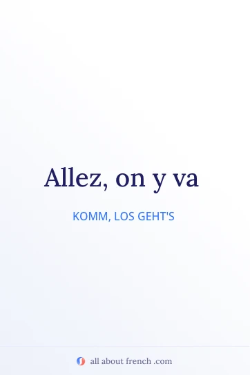 ästhetisches französisches Zitat: on y va