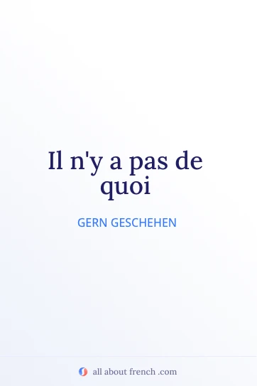 ästhetisches französisches Zitat pas de quoi