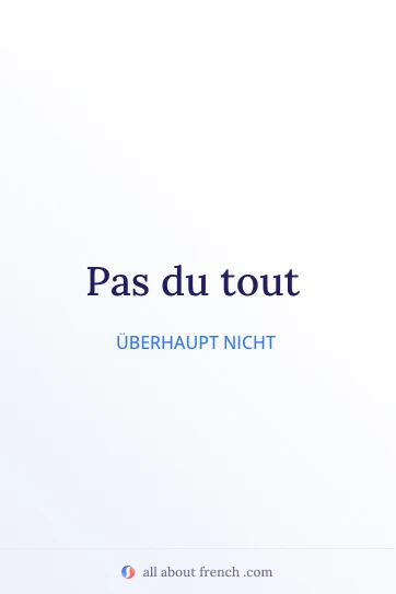 ästhetisches französisches Zitat pas du tout