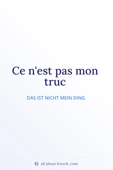 Ästhetisches französisches Zitat: pas mon truc