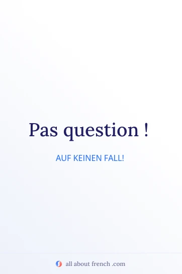 ästhetisches französisches Zitat pas question