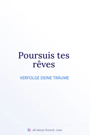 ästhetisches französisches Zitat poursuis tes reves