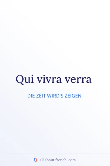 ästhetisches französisches Zitat qui vivra verra
