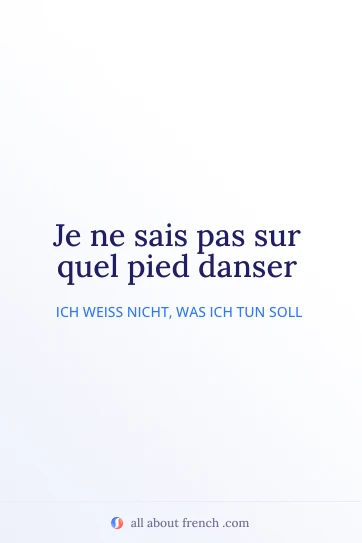 ästhetisches französisches Zitat sais pas sur quel pied danser