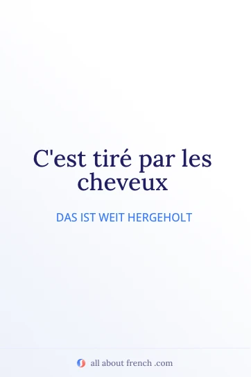 ästhetisches französisches Zitat tire par les cheveux