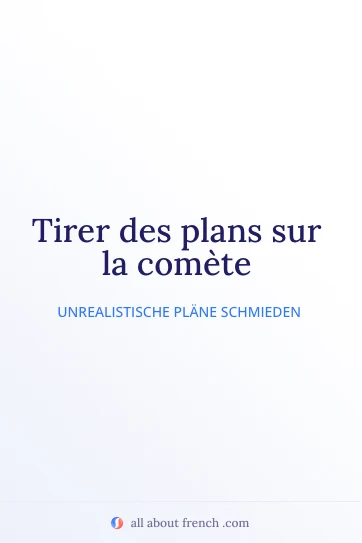 Ästhetisches französisches Zitat tirer plans sur comete