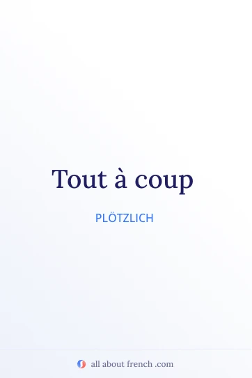 ästhetisches französisches Zitat tout a coup