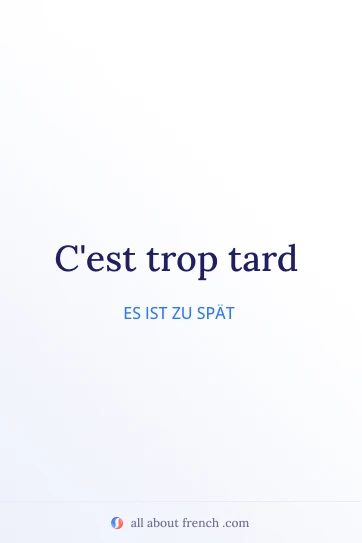 ästhetisches französisches Zitat trop tard