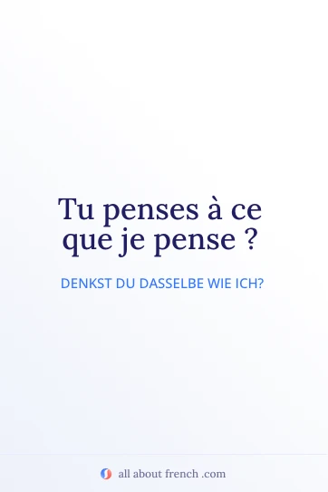 Ästhetisches französisches Zitat: tu penses a ce que je pense