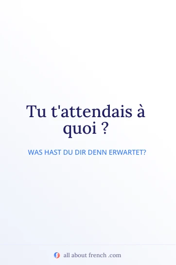 ästhetisches französisches Zitat tu tattendais a quoi