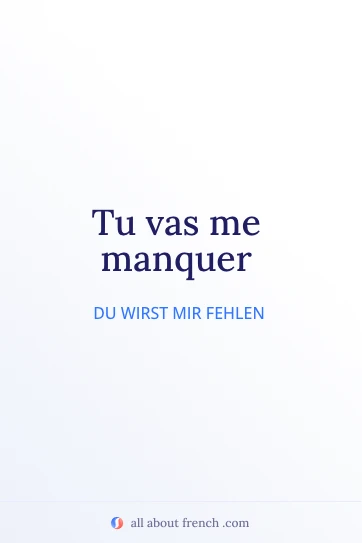 Ästhetisches französisches Zitat: vas me manquer