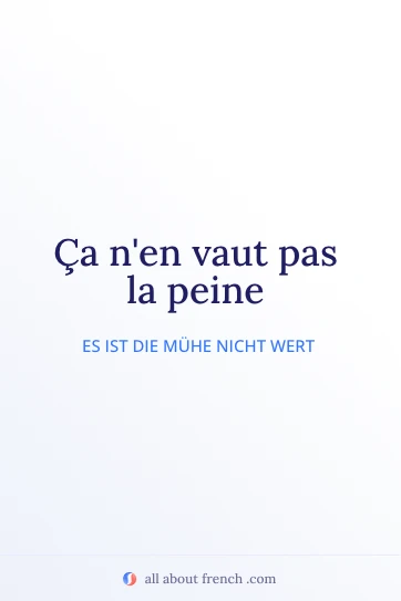 ästhetisches französisches Zitat vaut pas la peine