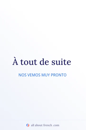 cita estética en francés a tout de suite