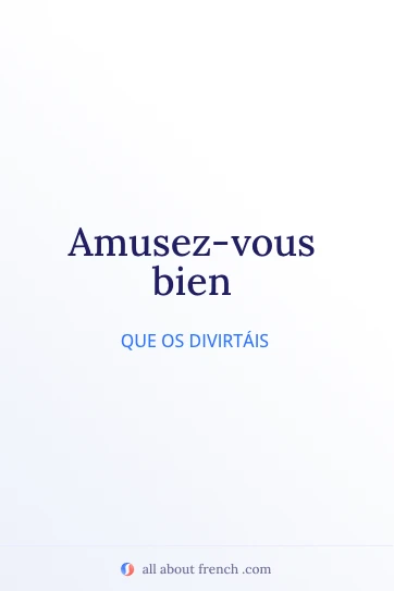 cita estética en francés amusez vous bien
