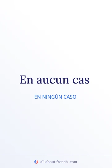 cita en francés estética en aucun cas