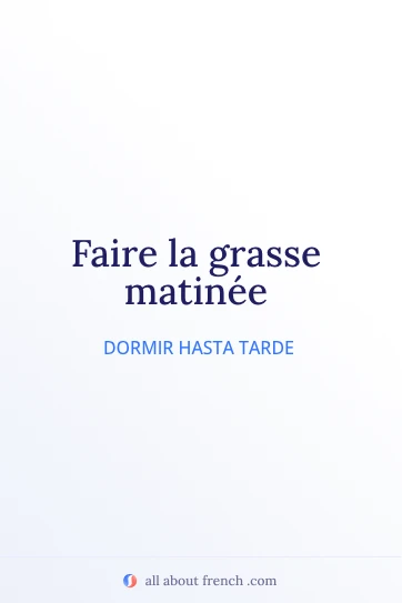 cita francesa estética faire la grasse matinée