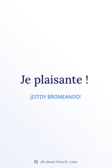cita estética en francés je plaisante