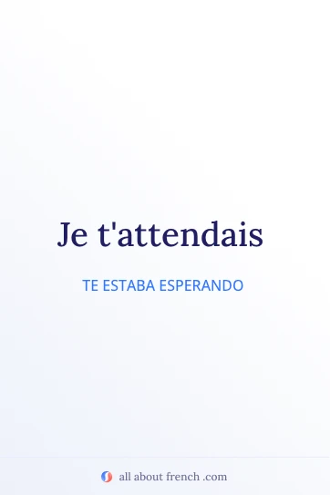 cita estética en francés je tattendais