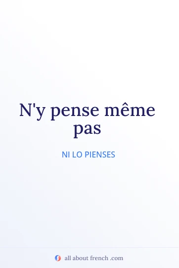 cita estética en francés n'y pense même pas