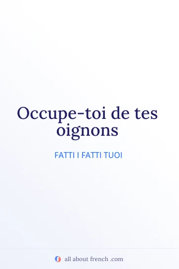 citazione francese estetica occupe toi de tes oignons
