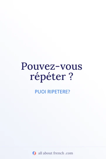 frase francese estetica pouvez vous repeter