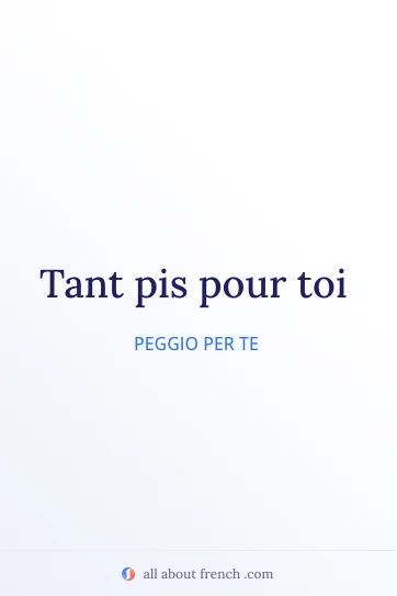 citazione francese estetica tant pis pour toi