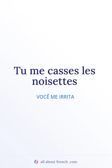 citação em francês estética casser les noisettes