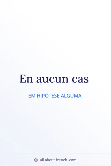 citação estética em francês en aucun cas
