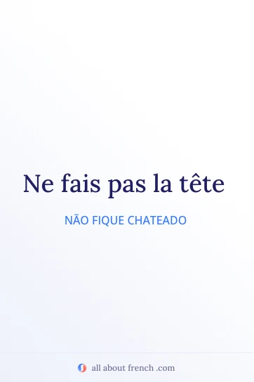 Imagem estética da frase em francês fais pas la tete